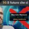 Maurizio Martucci: 5G Il futuro che ci aspetta