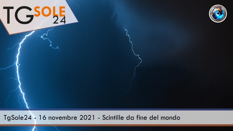 TgSole24 – 16 novembre 2021 – Scintille da fine del mondo