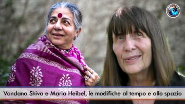 ITW_COPERTINA_Vandana Shiva e Maria Heibel, le modifiche al tempo e allo spazio